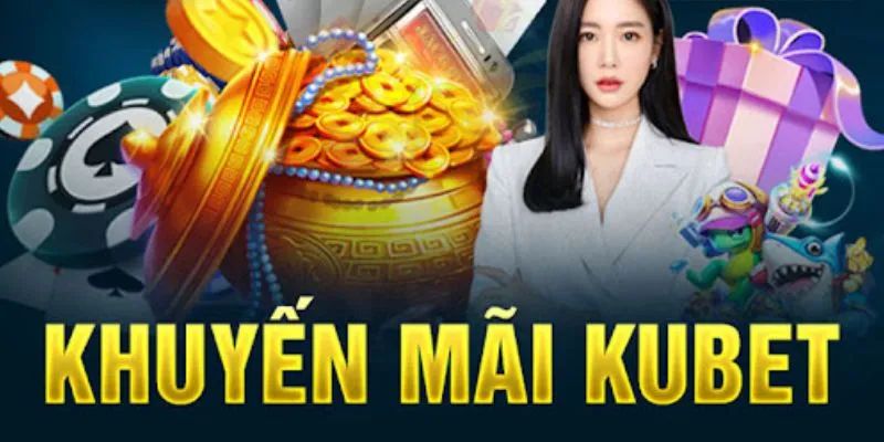 Kubet tặng ngay tiền mặt cho lần nạp tiền đầu tiên của game thủ