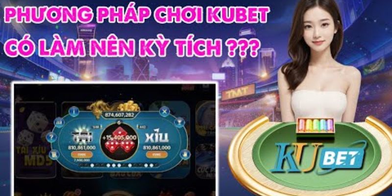 Tài xỉu đổi thưởng kubet - Mẹo chơi chắc thắng