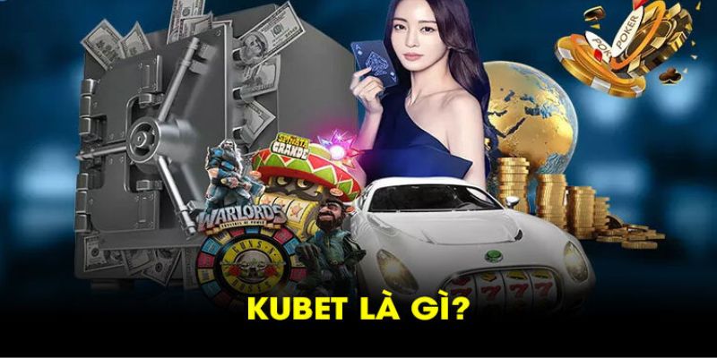 Ưu điểm nổi bật khi tham gia Kubet là gì